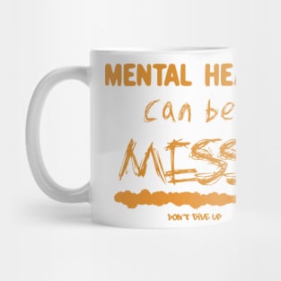 Mental Health Can Be Messy! Mug